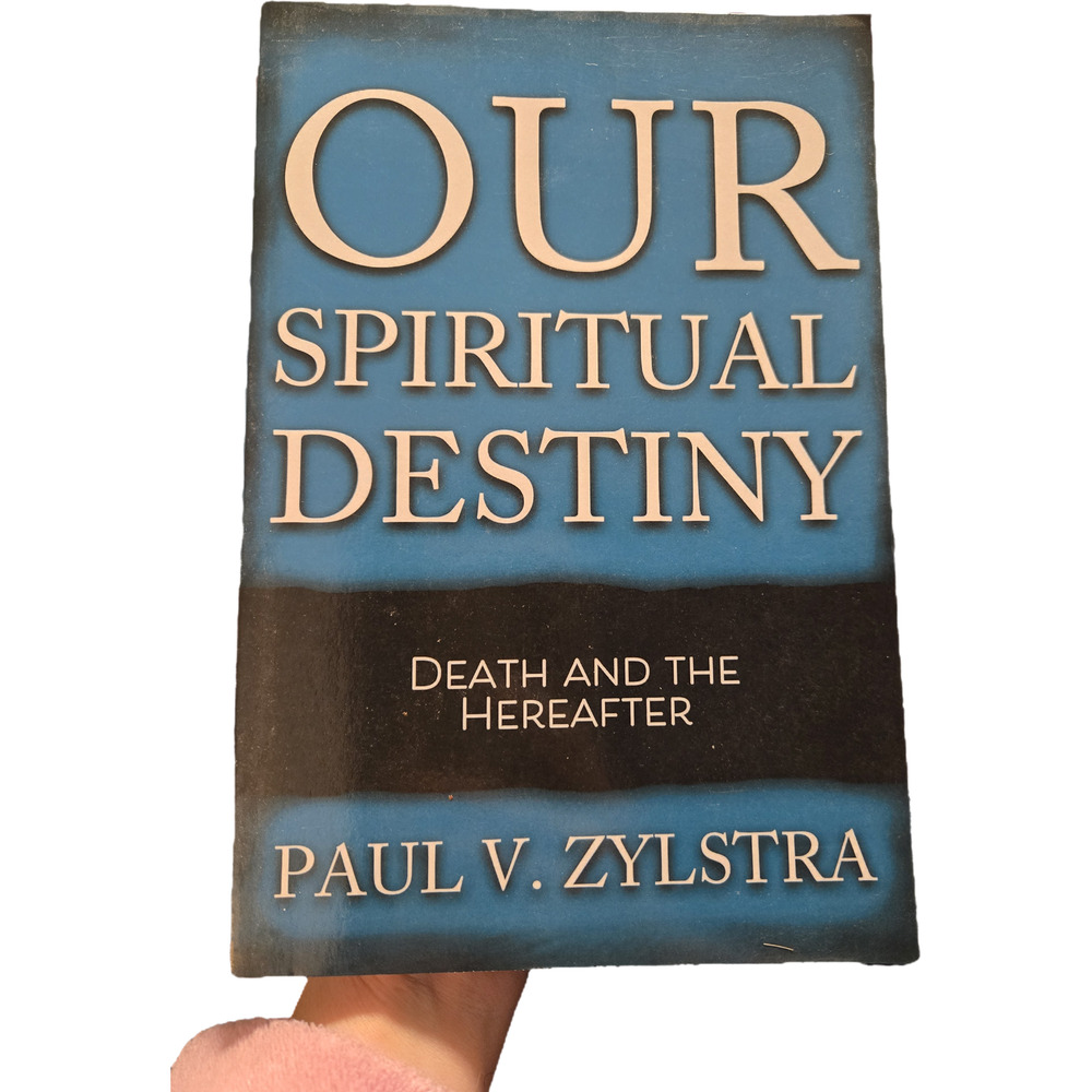 Our Spiritual Destiny Death and Hereafter Paul V Zylstra 21 Softcover Christian
